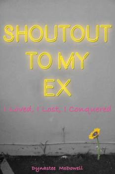 Paperback Shoutout To My Ex: I loved, I Lost. I Conquered Book