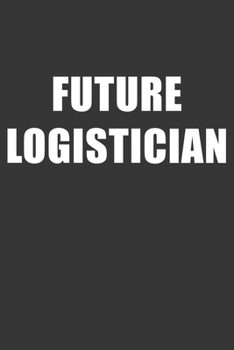Paperback Future Logistician Notebook: Lined Journal, 120 Pages, 6 x 9, Affordable Gift For Student, Future Dream Job Journal Matte Finish Book