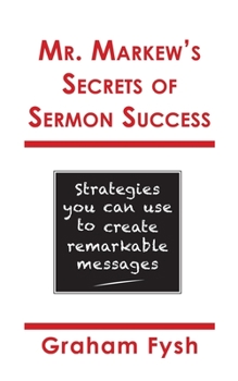 Paperback Mr. Markew's Secrets of Sermon Success: Strategies you can use to create remarkable messages Book