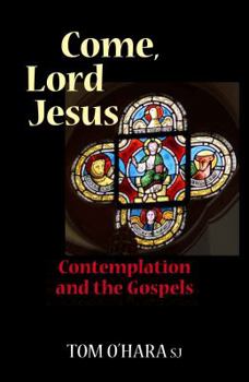 Come, Lord Jesus: Contemplation and the Gospels