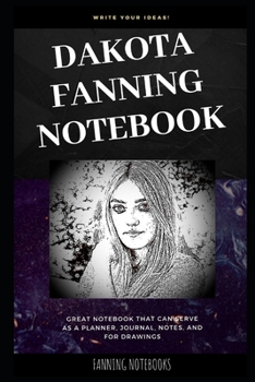 Paperback Dakota Fanning Notebook: Great Notebook for School or as a Diary, Lined With More than 100 Pages. Notebook that can serve as a Planner, Journal Book