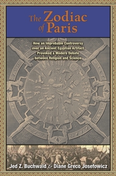 Hardcover The Zodiac of Paris: How an Improbable Controversy Over an Ancient Egyptian Artifact Provoked a Modern Debate Between Religion and Science Book