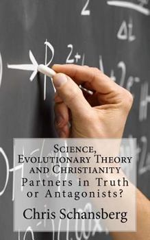 Paperback Science, Evolutionary Theory and Christianity: Partners in Truth or Antagonists? Book