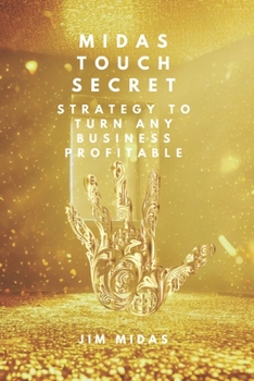 Paperback Midas Touch Secret: Strategy to Turn Any Business Profitable Book