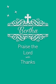 Paperback Bertha Praise the Lord with Thanks: Personalized Gratitude Journal for Women of Faith Book