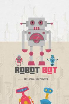 Paperback Robot Bot: A group of sweet and friendly robots. Each one has a unique character and an educational message. Book