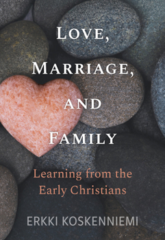 Paperback Love, Marriage, And Family - Learning from the Early Christians Book