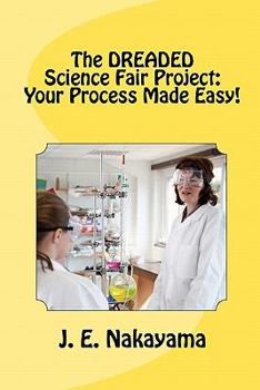 Paperback The DREADED Science Fair Project: Your Process Made Easy! Book