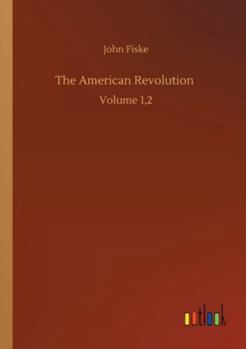 The American Revolution: Volume 1,2