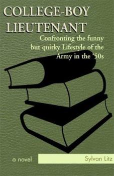 College-Boy Lieutenant: Confronting the Funny But Quirky Lifestyle of the Army in the '50s
