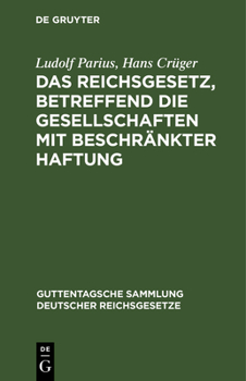 Das Reichsgesetz, Betreffend Die Gesellschaften Mit Beschrankter Haftung...