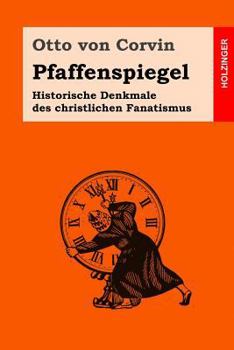 Paperback Pfaffenspiegel: Historische Denkmale des christlichen Fanatismus [German] Book