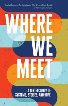Paperback Where We Meet: A Lenten Study of Systems, Stories, and Hope Book