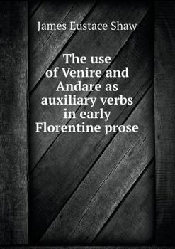 Paperback The use of Venire and Andare as auxiliary verbs in early Florentine prose Book