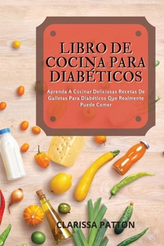 Paperback Libro de Cocina Para Diab?ticos: Aprenda A Cocinar Deliciosas Recetas De Galletas Para Diab?ticos Que Realmente Puede Comer [Spanish] Book