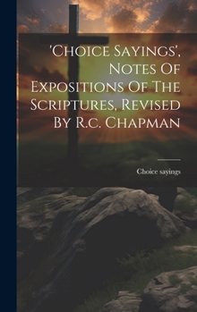 Hardcover 'choice Sayings', Notes Of Expositions Of The Scriptures, Revised By R.c. Chapman Book