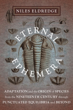 Paperback Eternal Ephemera: Adaptation and the Origin of Species from the Nineteenth Century Through Punctuated Equilibria and Beyond Book