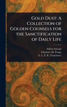 Hardcover Gold Dust: A Collection of Golden Counsels for the Sanctification of Daily Life Book