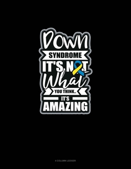 Paperback Down Syndrome It's Not What You Think.. It's Amazing: 4 Column Ledger Book