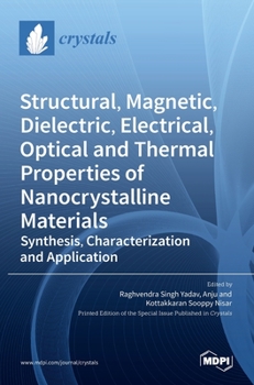 Hardcover Structural, Magnetic, Dielectric, Electrical, Optical and Thermal Properties of Nanocrystalline Materials: Synthesis, Characterization and Application Book