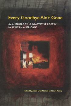 Hardcover Every Goodbye Ain't Gone: An Anthology of Innovative Poetry by African Americans Book