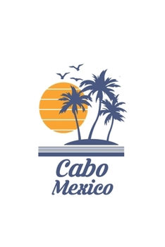 Cabo Mexico: Mexican San Lucas City State Beach Notebook Journal Lined Wide Ruled Paper Stylish Diary Vacation Travel Planner 6x9 Inches 120 Pages Gift