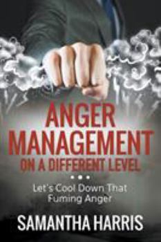 Paperback Anger Management on a Different Level: Let's Cool Down that Fuming Anger Book