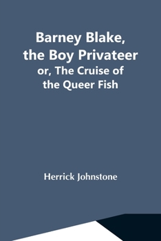 Barney Blake, the Boy Privateer Or The Cruise of the Queer Fish