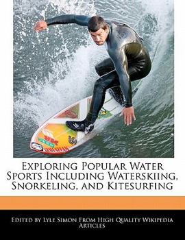 Paperback Exploring Popular Water Sports Including Waterskiing, Snorkeling, and Kitesurfing Book