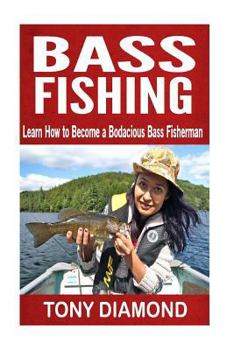 Paperback Bass Fishing: Learn How to Become a Bodacious Bass Fisherman Book