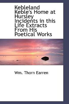 Hardcover Kebleland Keble's Home at Hursley Incidents in This Life Extracts from His Poetical Works Book