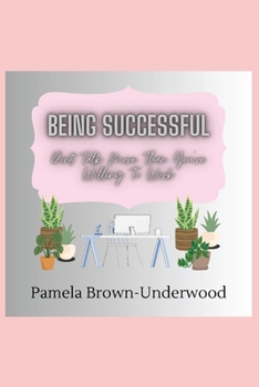 Paperback Being Successful: Don't Talk More Than You're Willing to Work Book