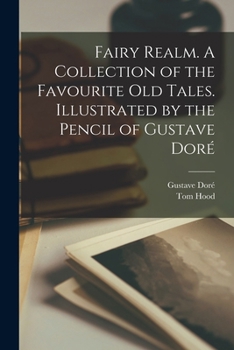 Paperback Fairy Realm. A Collection of the Favourite old Tales. Illustrated by the Pencil of Gustave Doré Book