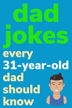 Paperback Dad Jokes Every 31 Year Old Dad Should Know: Plus Bonus Try Not To Laugh Game [Large Print] Book