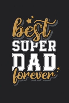 Paperback Best Super Dad Forever: Medium Size Notebook with Lined Interior, Page Number and Daily Entry Ideal for Organization, Taking Notes, Journal, D Book