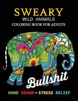 Paperback Sweary Wild Animals Coloring Book: Swear Word Adults Coloring Book