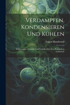 Paperback Verdampfen, Kondensieren Und Kühlen: Erklärungen, Formeln Und Tabellen Für Den Praktischen Gebrauch [German] Book