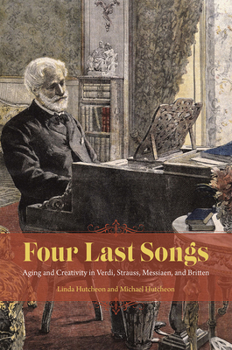 Hardcover Four Last Songs: Aging and Creativity in Verdi, Strauss, Messiaen, and Britten Book