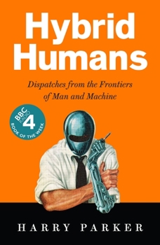 Paperback Hybrid Humans: Dispatches from the Frontiers of Man and Machine Book