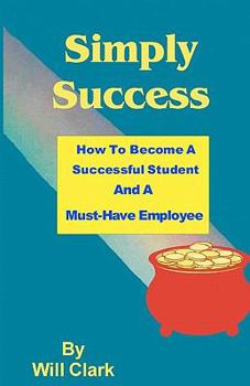 Paperback Simply Success: How To Become A Successful Student And A Must-Have Employee Book