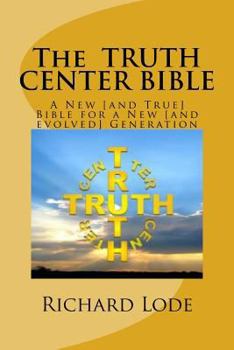 Paperback The TRUTH CENTER BIBLE: A New [and True] Bible for a New [and evolved] Generation Book