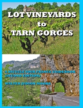 Paperback LOT VINEYARDS to TARN GORGES: A Bicycle Your France Guidebook (Second Edition) Book