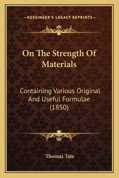 Paperback On The Strength Of Materials: Containing Various Original And Useful Formulae (1850) Book