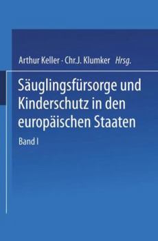 Sauglingsfursorge Und Kinderschutz in Den Europaischen Staaten: Ein Handbuch Fur Arzte, Richter, Vormunder, Verwaltungsbeamte Und Sozialpolitiker, Fur Behorden, Verwaltungen Und Vereine
