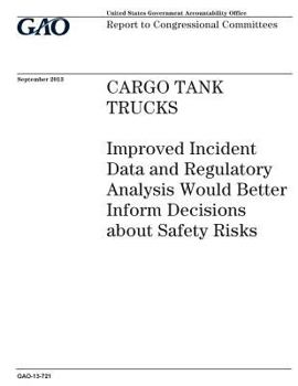 Paperback Cargo tank trucks: improved incident data and regulatory analysis would better inform decisions about safety risks: report to congression Book