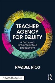 Paperback Teacher Agency for Equity: A Framework for Conscientious Engagement Book