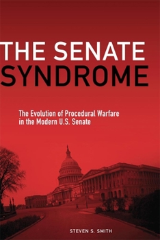 Hardcover The Senate Syndrome: The Evolution of Procedural Warfare in the Modern U.S. Senate Volume 12 Book