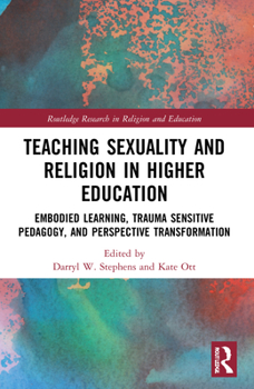Paperback Teaching Sexuality and Religion in Higher Education: Embodied Learning, Trauma Sensitive Pedagogy, and Perspective Transformation Book