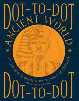 Paperback Dot-To-Dot: Ancient World: Join the Dots to Discover the Wonders of Antiquity, with Up to 1098 Dots Book