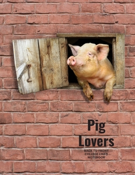 Pig Lovers Back to Front College Lined Notebook: 130 Page Journal/Notebook. Start as you would as with any notebook and then just turn your book over ... notebook. Ideal gift for family and friends.